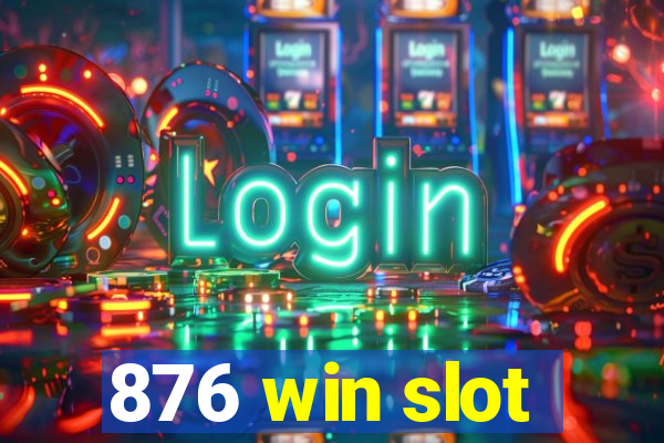 876 win slot